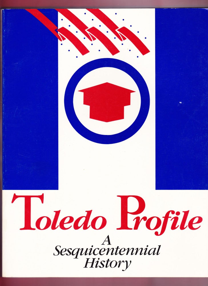 Item #384 Toledo Profile, A Sesquicentennial. Tana Mosier Porter.