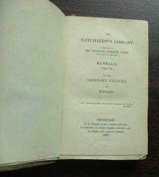 The Naturalist's Library. Mamalia. Vol. VI on the Ordinary Cetacea or Whales.