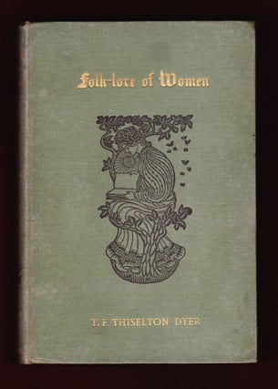 Item #421 Folk-lore of Women as Illustrated by Legendary and Traditionary Tales, Folk-Rhymes,...