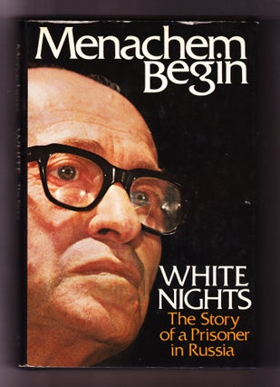 Item #439 White Nights, The Story of a Prisoner in Russia. Menachem Begin