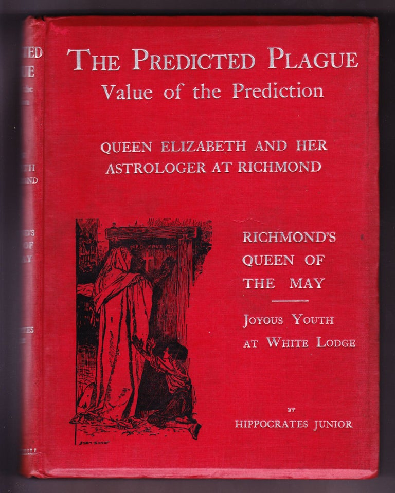 Item #455 The Predicted Plague, Value of the Prediction, Queen Elizabeth and her Astrologer at Richmond. Hippocrates Junior.
