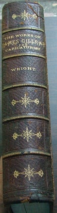 Item #513 The Works of James Gillray, the Caricaturist. Thomas Wright
