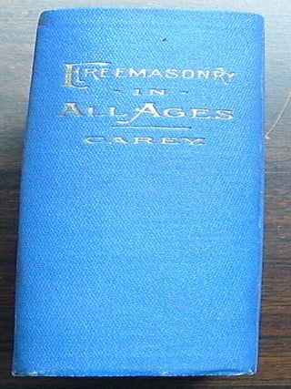 Item #522 Freemasnory in All Ages. Rev. M. F. Carey