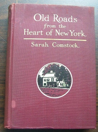 Item #532 Old Roads fron the heart of New York, Journeys Today by Ways of Yesterday within Thirty...