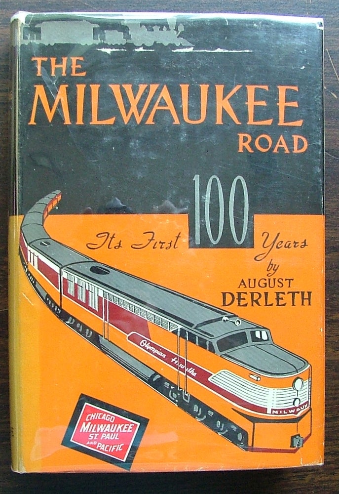 Item #596 The Milwaukee Road, Its First Hundred Years. August Derleth.