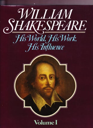 Item #652 William Shakespeare, His World, His Work, His Influence, Complete in 3 volumes. John F....