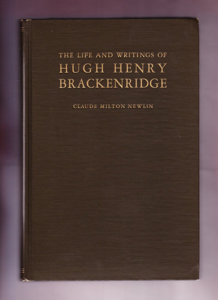 Item #656 The Life and Writings of Hugh Henry Brackenridge. Claude Milton Newlin.