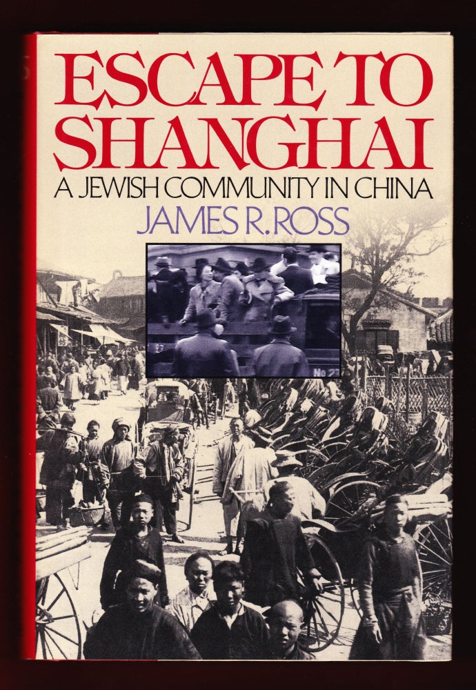 Item #670 Escape to Shanghai, A Jewish Community in China. James R. Ross.