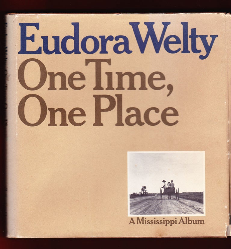 Item #674 One Time, One Place, Mississippi in the Depression, A Snapshot Album. Eudora Welty.