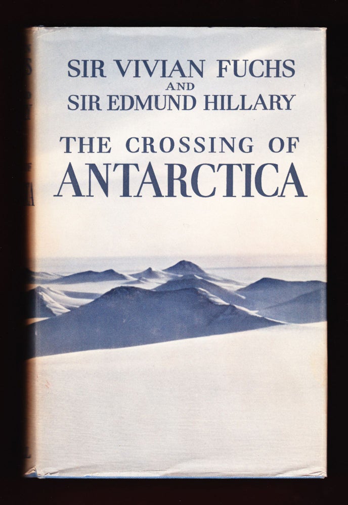 Item #675 The Crossing of Antarctica, The Commonwealth Trans-Antarctic Expedition 1955-58. Sir Vivian Fuchs, Sir Edmund Hillary.