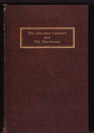 Item #682 Story of Fort Meigs and Other Original Documents, [The Maumee Country and Old...