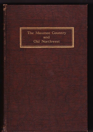 Item #682 Story of Fort Meigs and Other Original Documents, [The Maumee Country and...