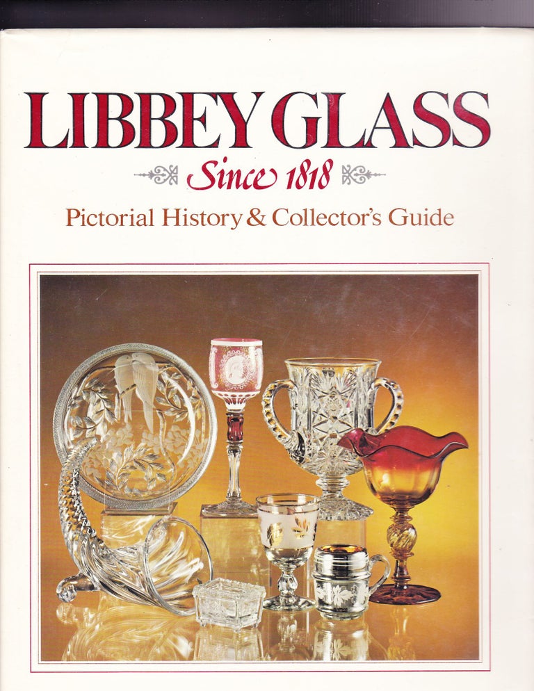 Item #694 Libbey Glass, Pictorial History & Collector's Guide. Carl U. Fauster.