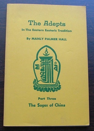 Item #716 The Adepts In The Eastern Tradition, Part Three, The Sages of China. Palmer Manly Hall