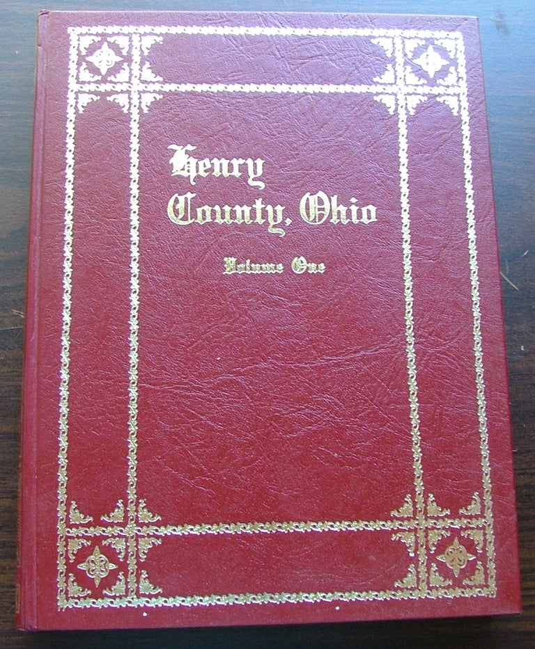 Item #719 Henry Country, Ohio, Volume One, A Collection of Historical Sketches and Family Histories Compiled By Members and friends of The Henry County Historical Society. Steve White, Tom Kiess.