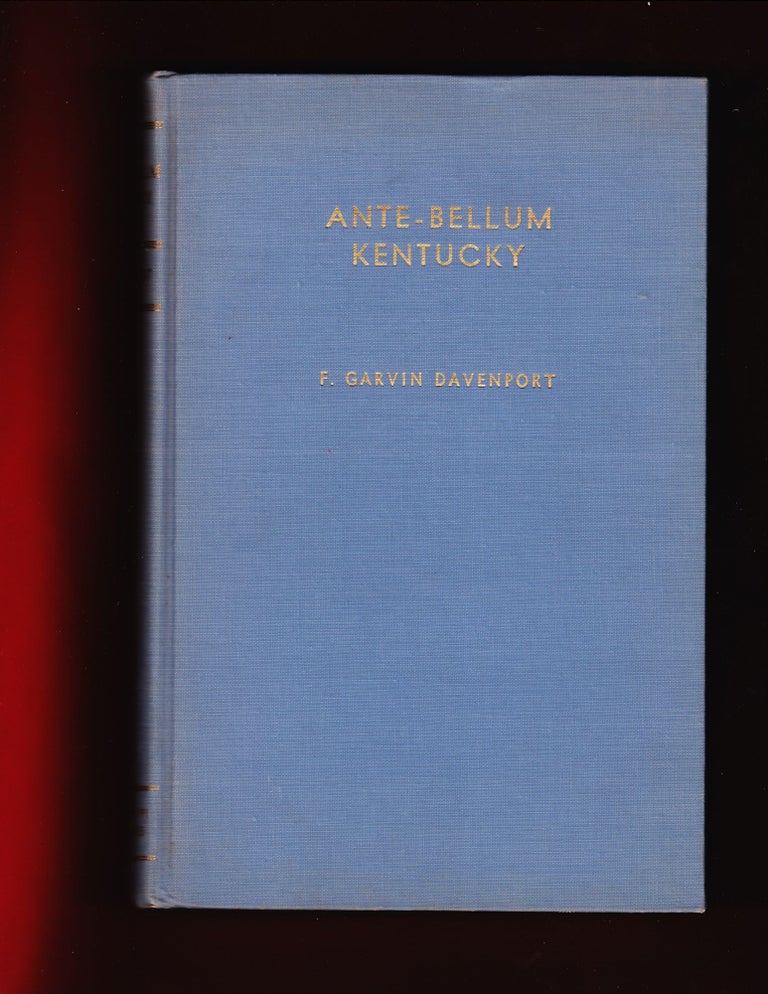Item #744 Ante-Bellum Kentucky, A Social History, 1800-1860. F. Garvin Davenport.