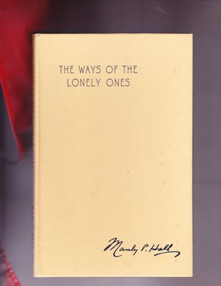 Item #751 The Ways of the Lonely Ones, A Collection of Mystical Allegories. Manly P. Hall