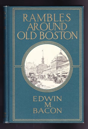 Item #793 Rambles Around Old Boston. Edwin M. Bacon