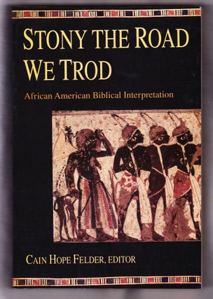 Item #795 Stony the Road We Trod, African American Biblical Interpretation. Cain Hope Felder