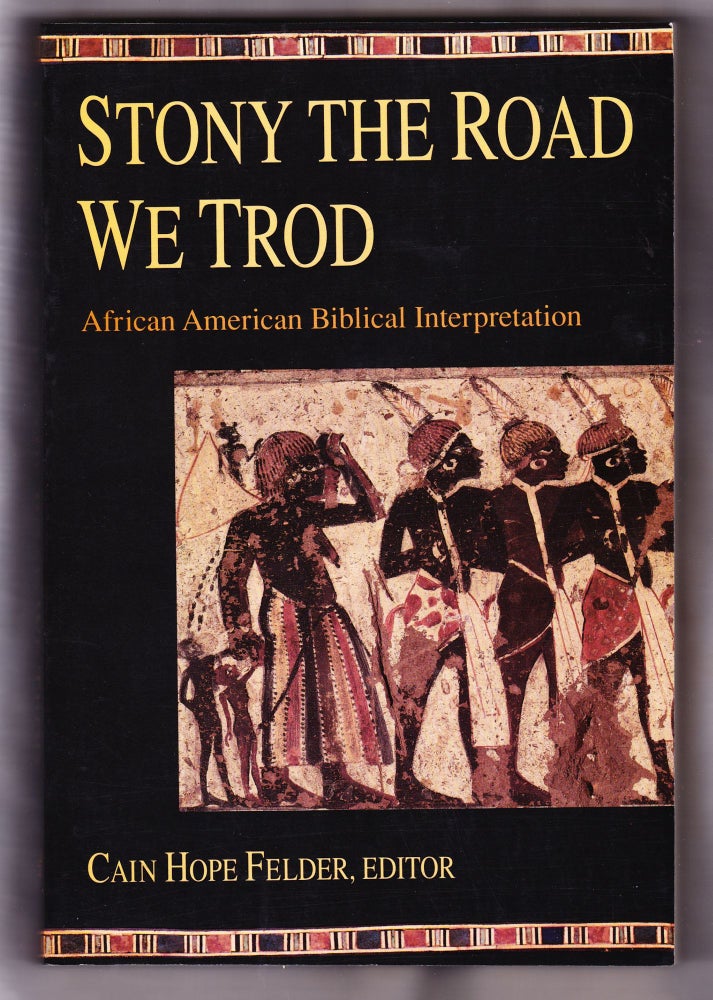 Item #795 Stony the Road We Trod, African American Biblical Interpretation. Cain Hope Felder.