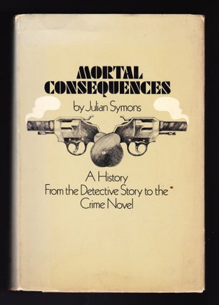 Item #807 Mortal Consequences, A History - From the Detective Story to the Crime Novels. Julian...