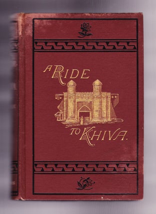 Item #861 A Ride to Khiva: Travels and Adventures in Central Asia. Fred Burnaby