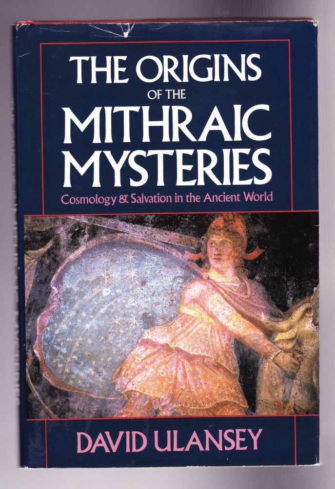 Item #867 The Origins of the Mithraic Mysteries, Cosmology & Salvation in the Ancient World. David Ulansey.
