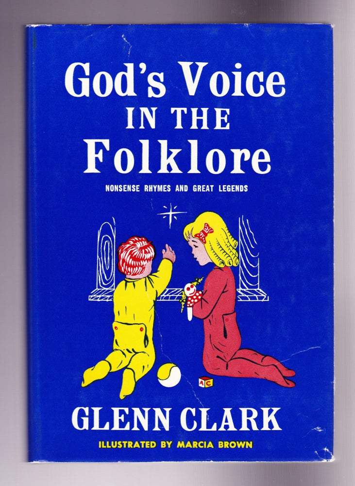 Item #873 God's Voice in the Folklore, Nonsense Rhymes and Great Legends. Glenn Clark.