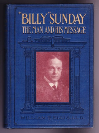 Item #876 "BIlly" Sunday, The Man and His Message with His Own Words Which Have Won Thousands for...