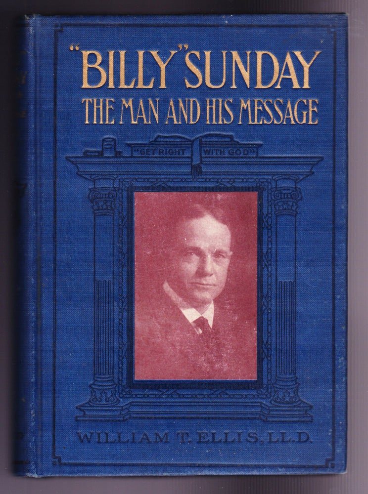 Item #876 "BIlly" Sunday, The Man and His Message with His Own Words Which Have Won Thousands for Christ. William T. Ellis, LL D.