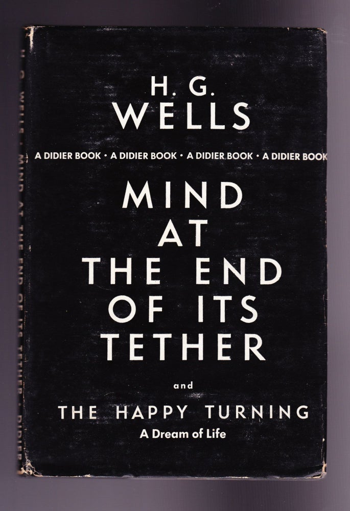 Item #881 Mind at the End of Its Tether and The Happy Turning, A Dream of Life. H. G. Wells.