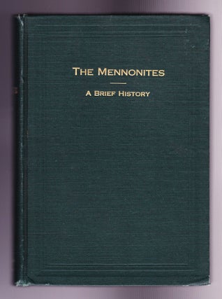 Item #895 The Mennonites, A Brief History of Their Origin and Later Development in Both Europe...