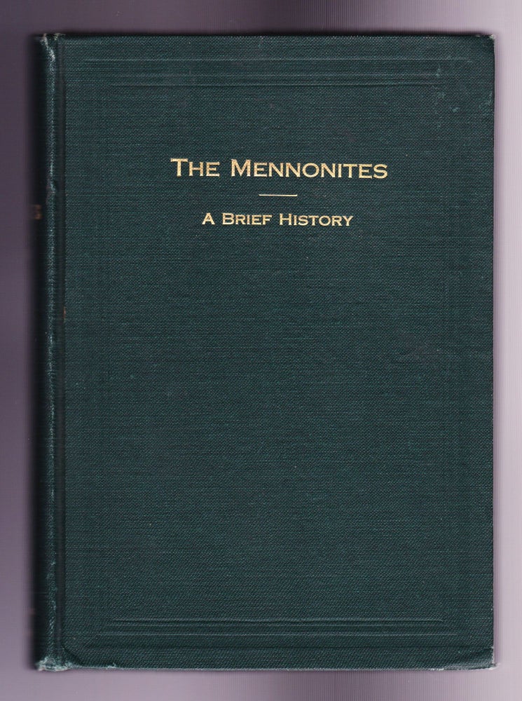 Item #895 The Mennonites, A Brief History of Their Origin and Later Development in Both Europe and America. C. Henry Smith, Ph. D.