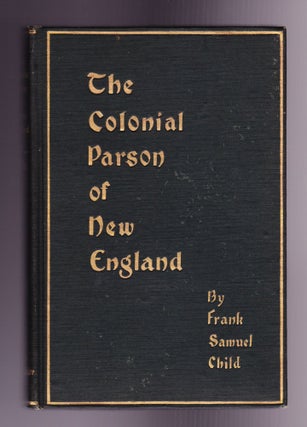 Item #896 The Colonial Parson of New England, A Picture. Frank Samuel Child