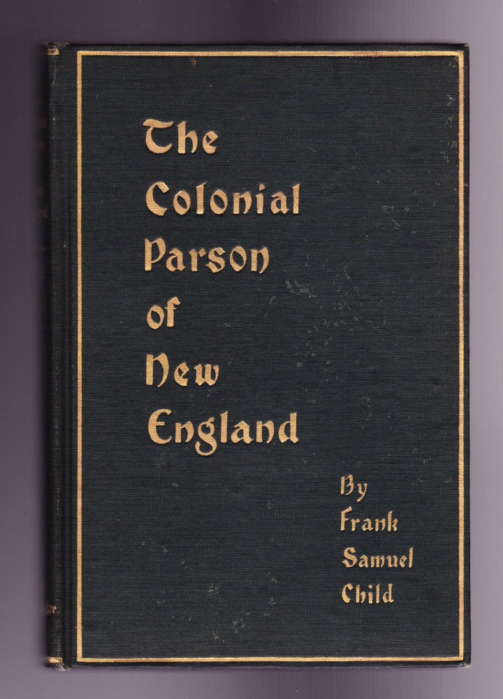 Item #896 The Colonial Parson of New England, A Picture. Frank Samuel Child.