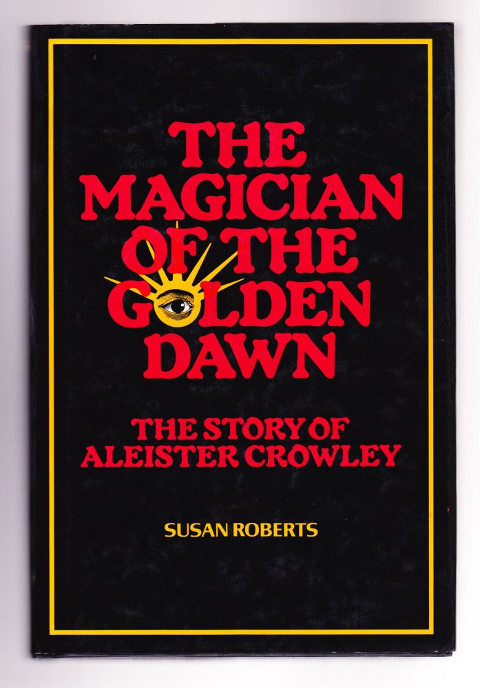 Item #898 The Magician of the Golden Dawn, The Story of Aleister Crowley. Susan Roberts.