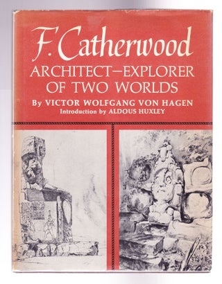 Item #917 F. Catherwood, Architect -- Explorer of Two Worlds. Victor Wolfgang Von Hagen