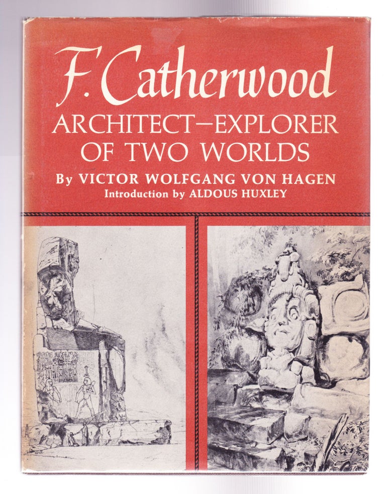 Item #917 F. Catherwood, Architect -- Explorer of Two Worlds. Victor Wolfgang Von Hagen.
