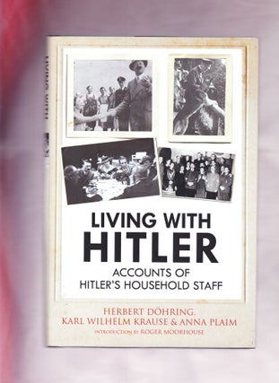 Item #925 Living with Hitler, Accounts of Hitler's Household Staff. Herbert Döhring, Karl...