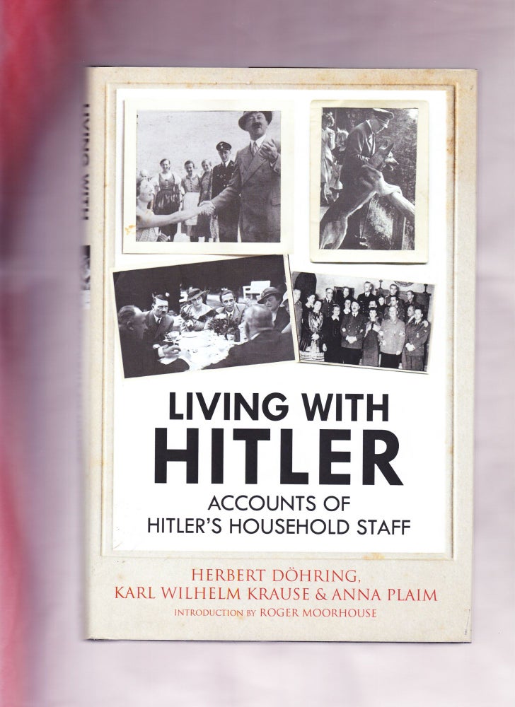 Item #925 Living with Hitler, Accounts of Hitler's Household Staff. Herbert Döhring, Karl WIlhelm Krause, Anna Plaim.