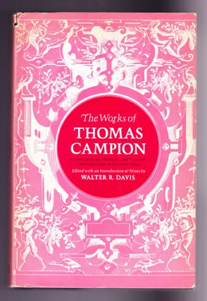 Item #926 The Works of Thomas Campion, Complete Songs, Masques, and Treatises with a Selection of...
