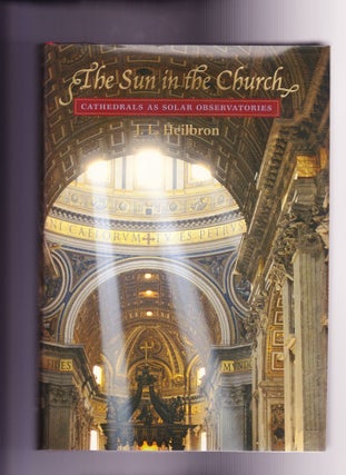 Item #935 The Sun in the Church, Cathedrals as Solar Observatories. J. L. Heilbron