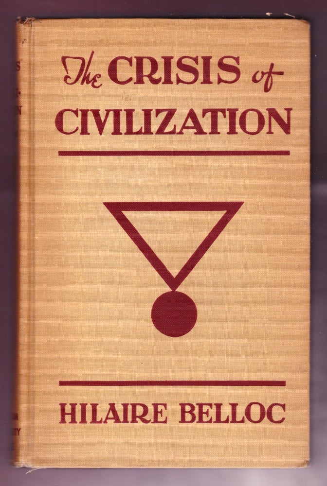 Item #944 The Crisis of Civilization, Being the Matter of a Course of Lectures delivered at Fordham University 1937. Hilaire Belloc.