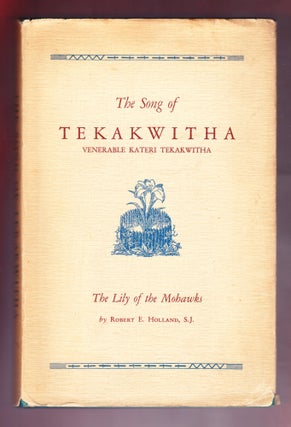 Item #967 The Song of Tekakwitha, Venerable Kateri Tekakwitha, The Lily of the Mohawks. Robert E....