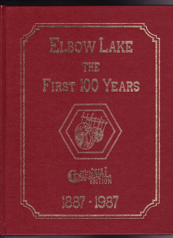 Item #975 Elbow Lake the First 100 Years 1887-1987. Bill Goetzinger.