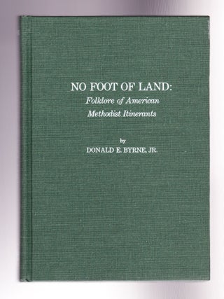 Item #989 No Foot of Land: Folklore of American Methodist Itinerants. Donald E....